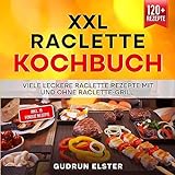 Raclette Kochbuch - 100 leckere Raclette Rezepte mit ganz viel Geschmack: Innengrills & Raclettes - im Handumdrehen zubereitet. Das Raclette Buch für Ihre nächste Grill Party!