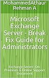 Microsoft Exchange Server - Break Fix Guide for Administrators: Exchange Server: On-Premises & Online Support Document (English Edition)