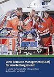 Crew Resource Management (CRM) für den Rettungsdienst: 15 Leitsätze zur Teamarbeit für Rettungssanitäter, Notfallsanitäter und N