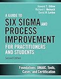 A Guide to Six Sigma and Process Improvement for Practitioners and Students: Foundations, DMAIC, Tools, Cases, and C