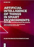 Artificial Intelligence of Things in Smart Environments: Applications in Transportation and Logistics (De Gruyter Series on the Internet of Things) (English Edition)