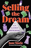 Selling the Dream: The Billion-Dollar Industry Bankrupting Americans (English Edition)