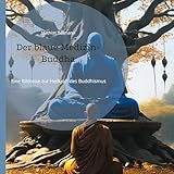 Der blaue Medizin-Buddha: Eine Bildreise zur Heilkraft des B