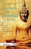 Das Herz von Buddhas Lehre: Leiden verwandeln – die Praxis des glücklichen Leb