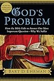 God's Problem: How the Bible Fails to Answer Our Most Important Question--Why We Suffer (English Edition)