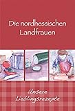 Die nordhessischen Landfrauen - Unsere Lieblingsrezepte (Kochen und Kulinarisch)