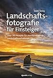 Landschaftsfotografie für Einsteiger, Über 190 Rezepte für atemberaubende L