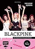 Blackpink – Die K-Pop-Queens: Die inoffizielle Biografie der erfolgreichsten Girlgroup