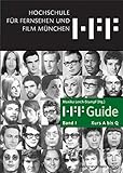 HFF-GUIDE. Hochschule für Fernsehen und Film München Band 1, A - Q: Hochschule für Fernsehen und Film München. Kurs A-Q