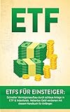 ETF: ETF für Einsteiger: Schneller Vermögensaufbau durch schlaue Anlage in ETF & Indexfonds. Nebenbei Geld verdienen mit diesem Handbuch für Anfänger. ... Vermögen aufbauen, Geld sparen, Geld anlegen)
