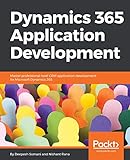 Dynamics 365 Application Development: Master professional-level CRM application development for Microsoft Dynamics 365 (English Edition)