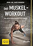 Das Muskel-Workout: Über 100 hocheffiziente Übungen ohne Geräte (GU Fitness)