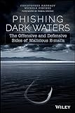 Phishing Dark Waters: The Offensive and Defensive Sides of Malicious Emails (English Edition)