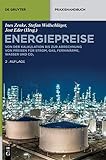 Energiepreise: Von der Kalkulation bis zur Abrechnung von Preisen für Strom, Gas, Fernwärme, Wasser und CO₂ (De Gruyter Praxishandbuch)