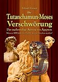Die Tutanchamun-Moses Verschwörung: Der mehrmalige Auszug aus Ägypten - Müssen 1000 Jahre Geschichte neu geschrieben werden?