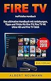 FIRE TV: Das ultimative Handbuch mit Anleitungen, Tipps und Tricks für Fire TV, Fire TV 4K Ultra HD und Fire TV Stick - Version 2018