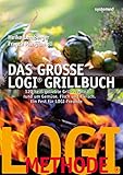 Das große LOGI-Grillbuch: 120 heiß geliebte Grillrezepte rund um Gemüse, Fisch und F