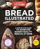 Bread Illustrated: A Step-By-Step Guide to Achieving Bakery-Quality Results At H