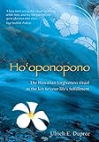 Ho'oponopono: The Hawaiian Forgiveness Ritual as the Key to Your Life's F