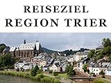 Reiseziel Region Trier: Touren ins Trierer Umland (Mosel, Saar, Luxemburg)