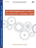 Naturwissenschaftliche & Technische Grundlagen - Für Industriemeister, Technische Fachwirte und das naturwissenschaftliche G