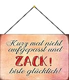 Blechschild mit Kordel 30 x 20 cm Spruch: Kurz mal Nicht Aufgepasst und Zack ! bist glücklich ! - B