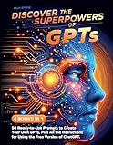 Discover the Superpowers of GPTs: 50 Ready-to-Use Prompts to Create Your Own GPTs, Plus All the Instructions for Using the Free Version of ChatGPT