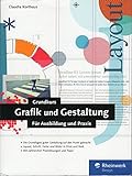 Grundkurs Grafik und Gestaltung: Für Ausbildung und Praxis. 3., aktualisierte und erweiterte Auflag