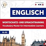 Englisch Wortschatz- und Sprachtraining B1-B2 - Hören & Lernen: English Vocabulary Master for Intermediate L