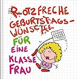 Rotzfreche Geburtstagswünsche für eine klasse Frau: Cartoon-Geschenkbuch als Glückwunsch zum Geburtstag