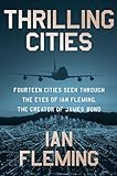 Thrilling Cities: Fourteen Cities Seen Through the Eyes of Ian Fleming, the Creator of James Bond (English Edition)