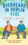 Overheard in Dublin #lol: More Dublin Wit from Overheardindub
