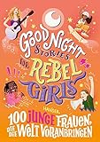 Good Night Stories for Rebel Girls - 100 junge Frauen, die die Welt voranbring