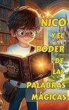 Nico y el Poder de las Palabras Mágicas (Spanish Edition)