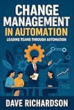 Change Management in Automation: Leading Teams Through Automation (English Edition)