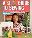 A Kid's Guide to Sewing: 16 Fun Projects You'll Love To Make & Use (English Edition)