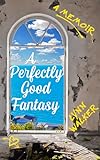 A Perfectly Good Fantasy: A Memoir (English Edition)