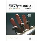 Trompetenschule für Kinder, Band 1: Die erfrischend neue Unterrichtsmethode für Kinder ab 6 Jahren. Auch geeignet für Kornett und Flügelhorn!