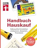 Handbuch Hauskauf: Gebrauchte Immobilien analysieren, bewerten,