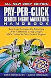 Pay-Per-Click Search Engine Marketing Handbook: Low Cost Strategies to Attracting NEW Customers Using Google, Yahoo & Other Search Eng