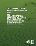 International Energy Conservation Code and ANSI / ASHRAE / IES Standard 90.1-2010: 2012: Energy Standard for Buildings Except Low-rise Residential Building