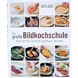 BUTLERS Kochbuch Die große Bildkochschule - Schritt für Schritt zum Meisterkoch - über 75 Rezep