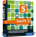 Swift 5: Das umfassende Handbuch. Apps entwickeln für iOS, macOS und tvOS. Ideal für Umsteiger von Objective-C