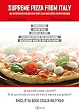 Supreme Pizza from Italy: All my experience enclosed in a short, clear and concise instruction book (English Edition)