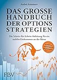 Das große Handbuch der Optionsstrategien: Die Schritt-für-Schritt-Anleitung für ein stabiles Einkommen an der Bö