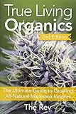 True Living Organics: The Ultimate Guide to Growing All-Natural Marijuana I