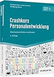 Crashkurs Personalentwicklung: Mitarbeitende fördern und binden (Haufe Fachbuch)