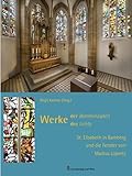 Werke der Barmherzigkeit – Werke des Lichts: St. Elisabeth in Bamberg und die Fenster von Markus Lüp