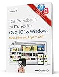 Das Praxisbuch zu iTunes für OS X, iOS und Windows - Musik, Filme und Apps im Griff / mit Infos zu Apple TV, iPad, iPhone und iPod touch: Musik, Filme, Bilder üb