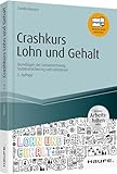 Crashkurs Lohn und Gehalt - inkl. Arbeitshilfen online: Grundlagen der Lohnabrechnung, Sozialversicherung und Lohnsteuer (Haufe Fachbuch)
